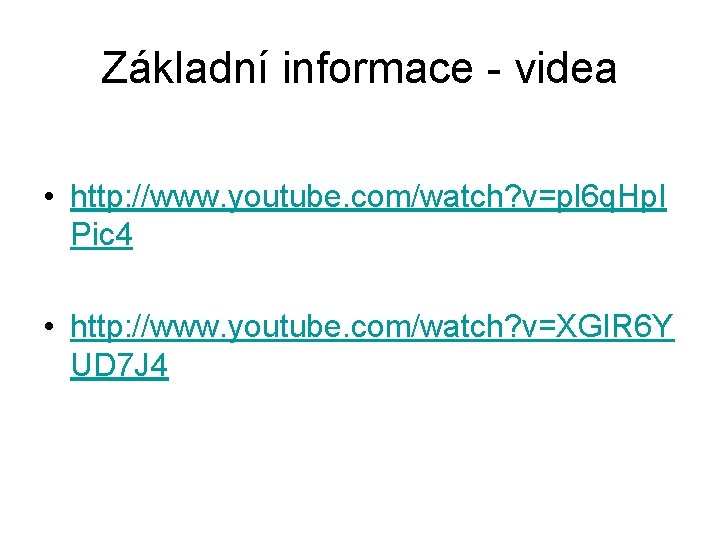 Základní informace - videa • http: //www. youtube. com/watch? v=pl 6 q. Hp. I