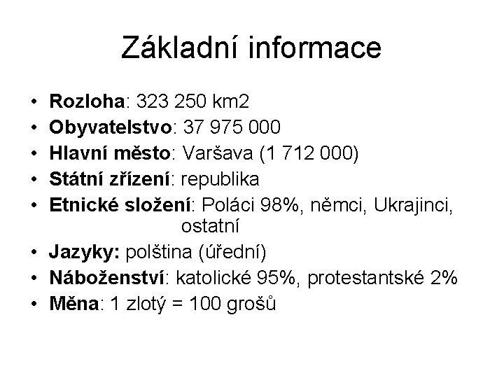 Základní informace • • • Rozloha: 323 250 km 2 Obyvatelstvo: 37 975 000