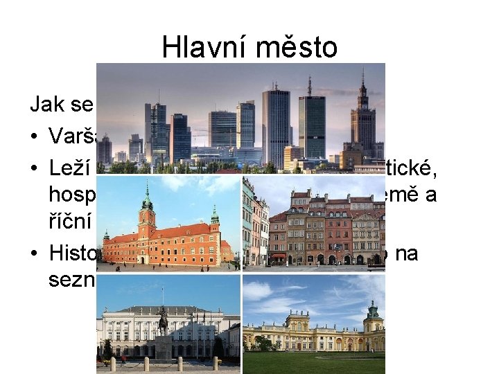 Hlavní město Jak se jmenuje hl. město Polska? • Varšava • Leží na V