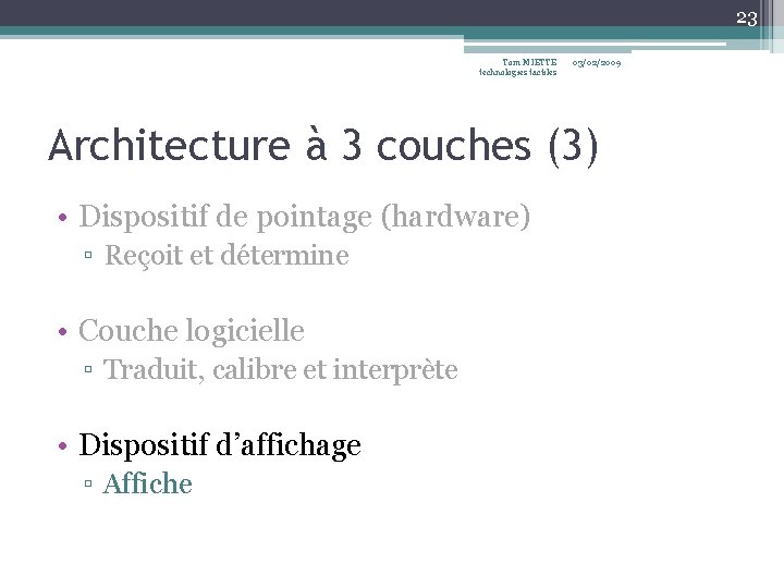 23 Tom MIETTE technologies tactiles 03/02/2009 Architecture à 3 couches (3) • Dispositif de 23 Tom MIETTE technologies tactiles 03/02/2009 Architecture à 3 couches (3) • Dispositif de