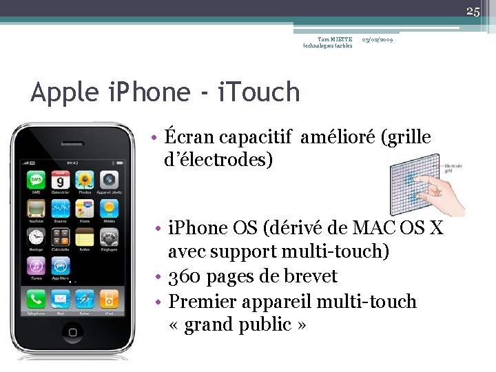 25 Tom MIETTE technologies tactiles 03/02/2009 Apple i. Phone - i. Touch • Écran 25 Tom MIETTE technologies tactiles 03/02/2009 Apple i. Phone - i. Touch • Écran