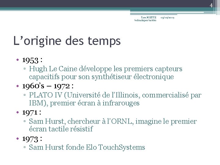 4 Tom MIETTE technologies tactiles 03/02/2009 L’origine des temps • 1953 : ▫ Hugh 4 Tom MIETTE technologies tactiles 03/02/2009 L’origine des temps • 1953 : ▫ Hugh
