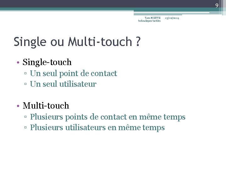 9 Tom MIETTE technologies tactiles 03/02/2009 Single ou Multi-touch ? • Single-touch ▫ Un 9 Tom MIETTE technologies tactiles 03/02/2009 Single ou Multi-touch ? • Single-touch ▫ Un
