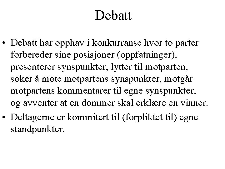 Debatt • Debatt har opphav i konkurranse hvor to parter forbereder sine posisjoner (oppfatninger),