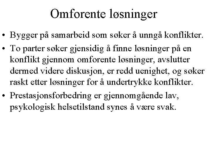 Omforente løsninger • Bygger på samarbeid som søker å unngå konflikter. • To parter