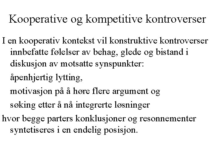 Kooperative og kompetitive kontroverser I en kooperativ kontekst vil konstruktive kontroverser innbefatte følelser av