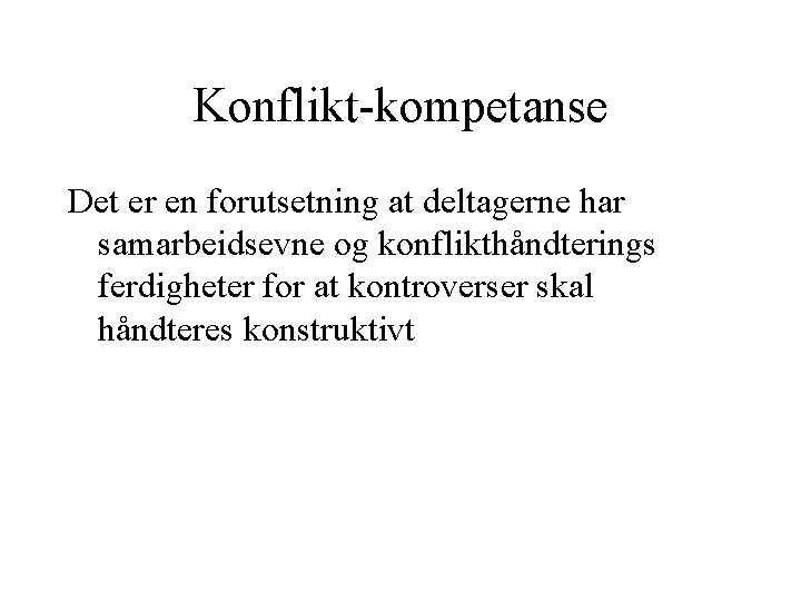 Konflikt-kompetanse Det er en forutsetning at deltagerne har samarbeidsevne og konflikthåndterings ferdigheter for at