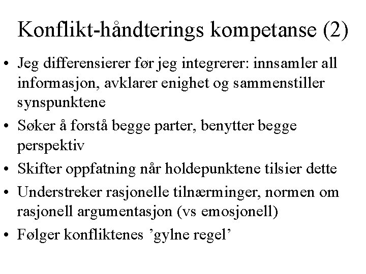 Konflikt-håndterings kompetanse (2) • Jeg differensierer før jeg integrerer: innsamler all informasjon, avklarer enighet