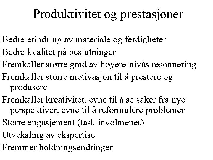 Produktivitet og prestasjoner Bedre erindring av materiale og ferdigheter Bedre kvalitet på beslutninger Fremkaller