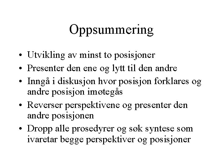 Oppsummering • Utvikling av minst to posisjoner • Presenter den ene og lytt til