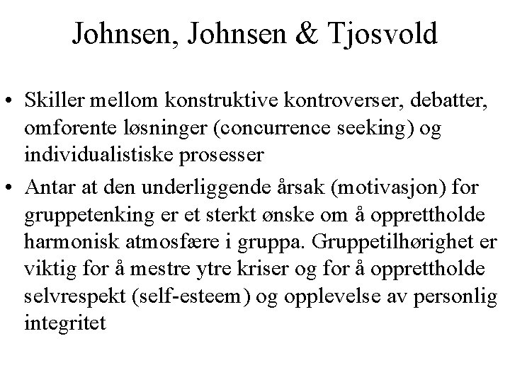 Johnsen, Johnsen & Tjosvold • Skiller mellom konstruktive kontroverser, debatter, omforente løsninger (concurrence seeking)