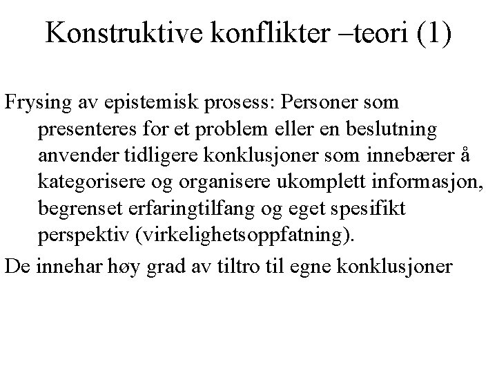 Konstruktive konflikter –teori (1) Frysing av epistemisk prosess: Personer som presenteres for et problem