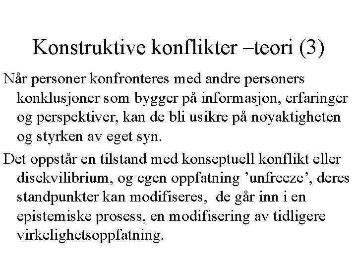 Konstruktive konflikter –teori (3) Når personer konfronteres med andre personers konklusjoner som bygger på