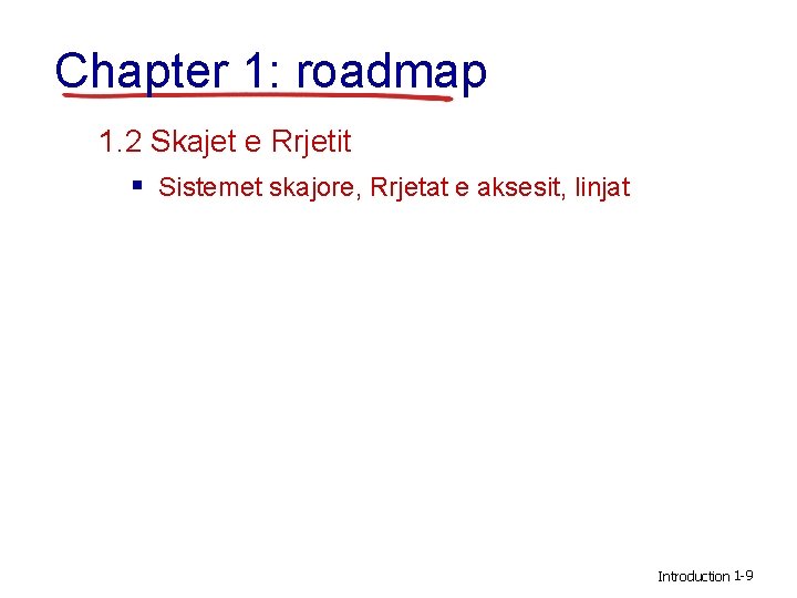 Chapter 1: roadmap 1. 2 Skajet e Rrjetit § Sistemet skajore, Rrjetat e aksesit,