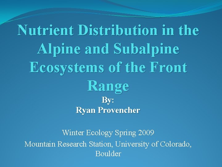 Nutrient Distribution in the Alpine and Subalpine Ecosystems of the Front Range By: Ryan