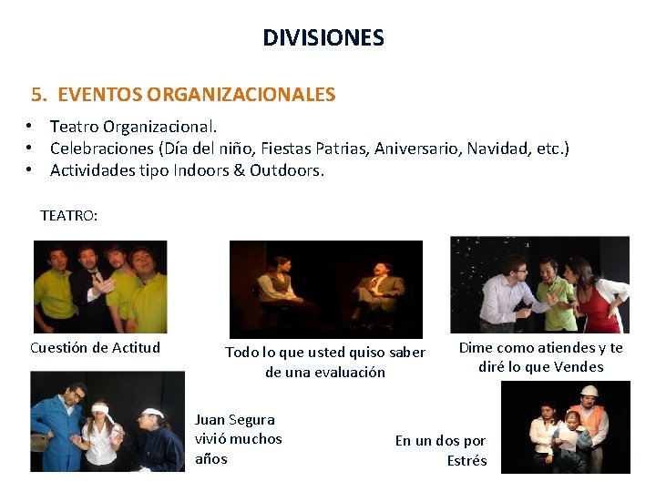 DIVISIONES 5. EVENTOS ORGANIZACIONALES • Teatro Organizacional. • Celebraciones (Día del niño, Fiestas Patrias,