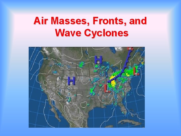 Air Masses, Fronts, and Wave Cyclones 