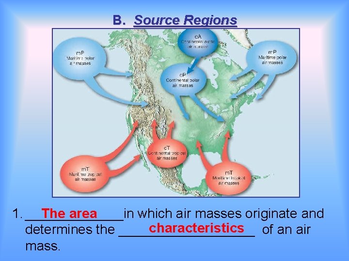 B. Source Regions 1. _______in The area which air masses originate and characteristics of