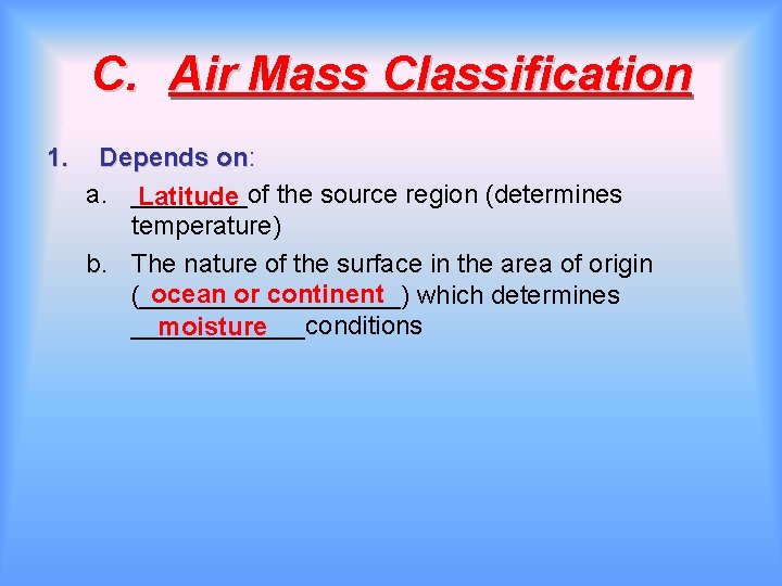 C. Air Mass Classification 1. Depends on: on a. ____of Latitude the source region