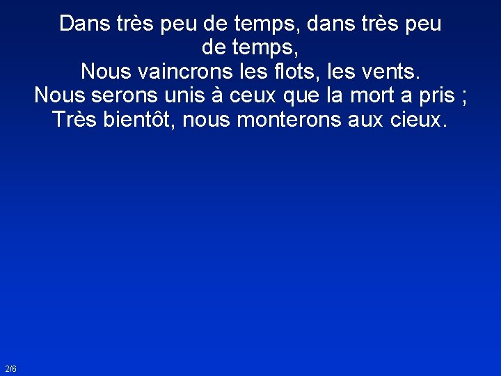 Dans très peu de temps, dans très peu de temps, Nous vaincrons les flots,