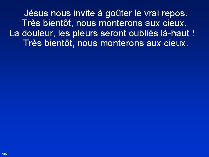 Jésus nous invite à goûter le vrai repos. Très bientôt, nous monterons aux cieux.