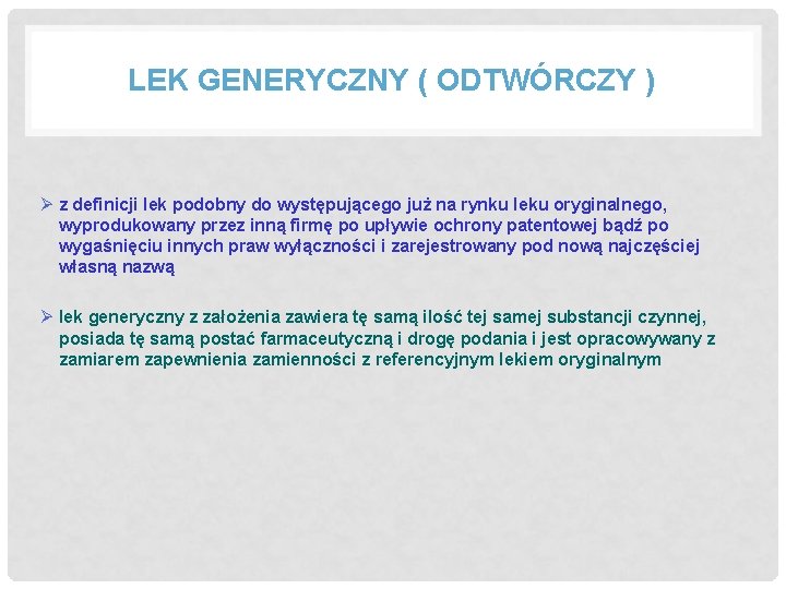 LEK GENERYCZNY ( ODTWÓRCZY ) Ø z definicji lek podobny do występującego już na