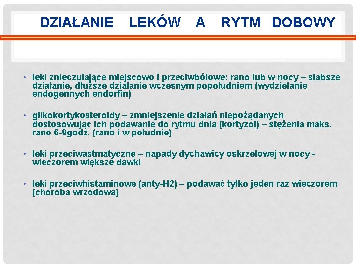 DZIAŁANIE LEKÓW A RYTM DOBOWY • leki znieczulające miejscowo i przeciwbólowe: rano lub w DZIAŁANIE LEKÓW A RYTM DOBOWY • leki znieczulające miejscowo i przeciwbólowe: rano lub w