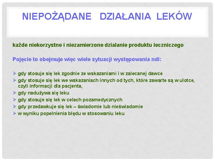 NIEPOŻĄDANE DZIAŁANIA LEKÓW każde niekorzystne i niezamierzone działanie produktu leczniczego Pojęcie to obejmuje więc