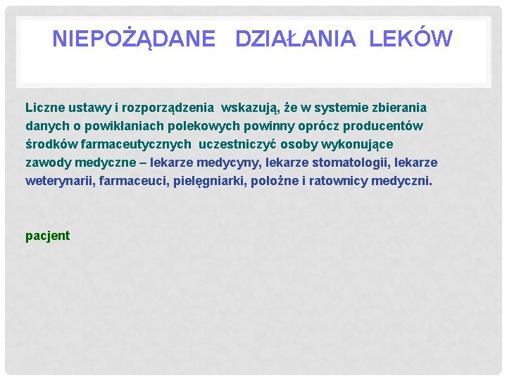 NIEPOŻĄDANE DZIAŁANIA LEKÓW Liczne ustawy i rozporządzenia wskazują, że w systemie zbierania danych o