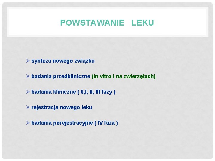 POWSTAWANIE LEKU Ø synteza nowego związku Ø badania przedkliniczne (in vitro i na zwierzętach)