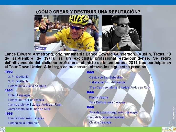 ¿CÓMO CREAR Y DESTRUIR UNA REPUTACIÓN? Lance Edward Armstrong, originariamente Lance Edward Gunderson. (Austin, ¿CÓMO CREAR Y DESTRUIR UNA REPUTACIÓN? Lance Edward Armstrong, originariamente Lance Edward Gunderson. (Austin,