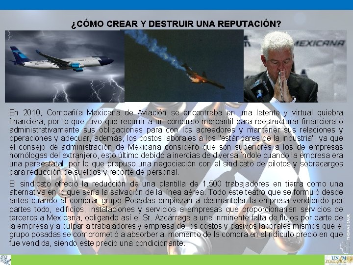 ¿CÓMO CREAR Y DESTRUIR UNA REPUTACIÓN? En 2010, Compañía Mexicana de Aviación se encontraba ¿CÓMO CREAR Y DESTRUIR UNA REPUTACIÓN? En 2010, Compañía Mexicana de Aviación se encontraba