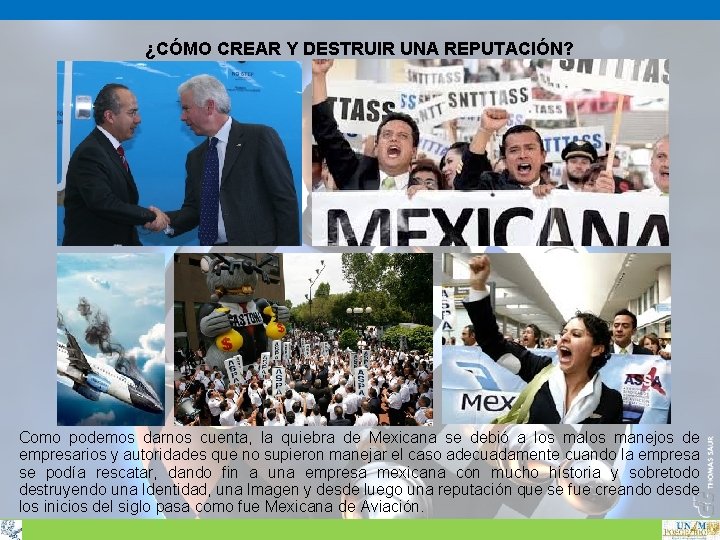 ¿CÓMO CREAR Y DESTRUIR UNA REPUTACIÓN? Como podemos darnos cuenta, la quiebra de Mexicana ¿CÓMO CREAR Y DESTRUIR UNA REPUTACIÓN? Como podemos darnos cuenta, la quiebra de Mexicana