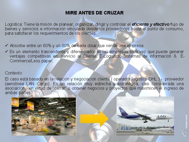 MIRE ANTES DE CRUZAR Logística: Tiene la misión de planear, organizar, dirigir y controlar MIRE ANTES DE CRUZAR Logística: Tiene la misión de planear, organizar, dirigir y controlar