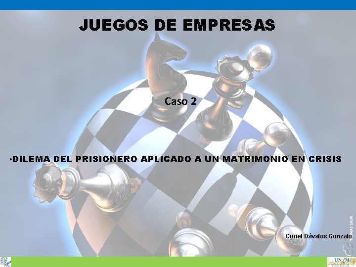 JUEGOS DE EMPRESAS Caso 2 • DILEMA DEL PRISIONERO APLICADO A UN MATRIMONIO EN JUEGOS DE EMPRESAS Caso 2 • DILEMA DEL PRISIONERO APLICADO A UN MATRIMONIO EN