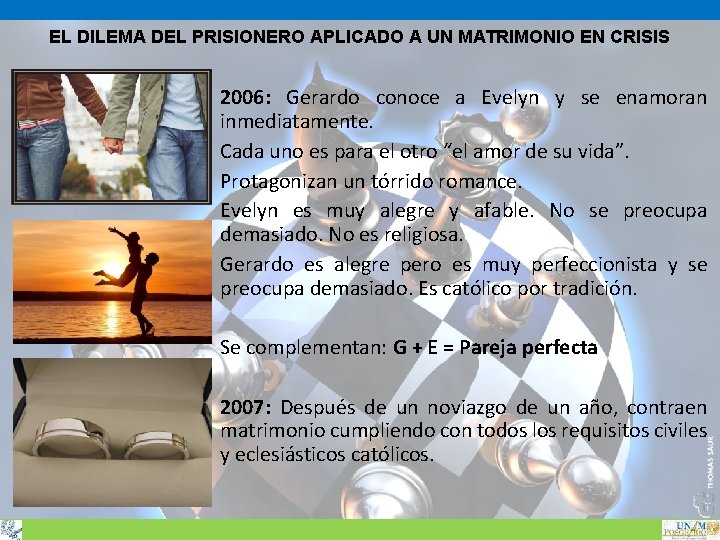EL DILEMA DEL PRISIONERO APLICADO A UN MATRIMONIO EN CRISIS 2006: Gerardo conoce a EL DILEMA DEL PRISIONERO APLICADO A UN MATRIMONIO EN CRISIS 2006: Gerardo conoce a