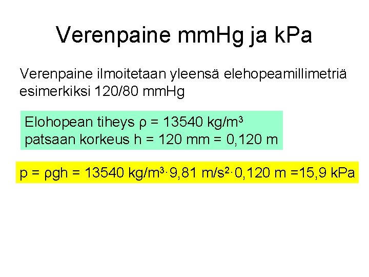 Verenpaine mm. Hg ja k. Pa Verenpaine ilmoitetaan yleensä elehopeamillimetriä esimerkiksi 120/80 mm. Hg