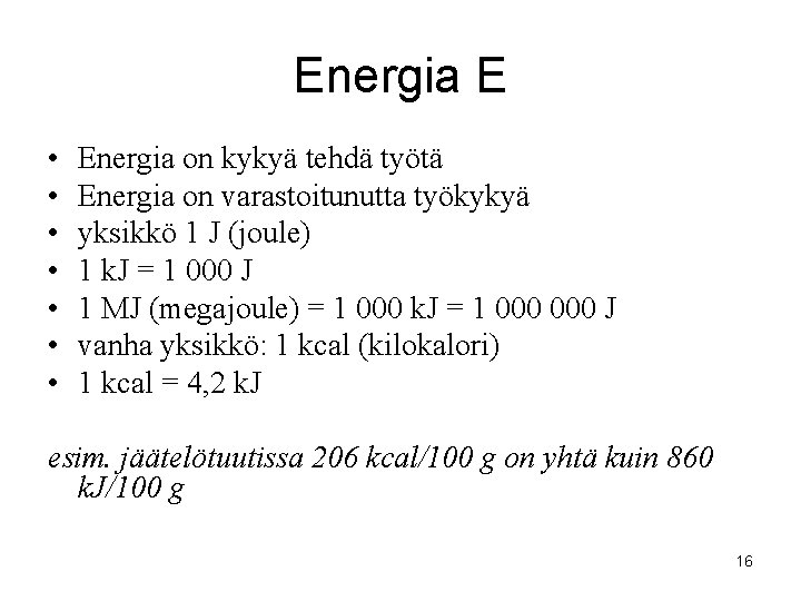 Energia E • • Energia on kykyä tehdä työtä Energia on varastoitunutta työkykyä yksikkö