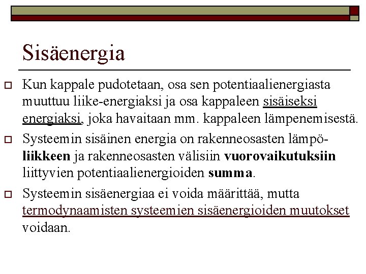 Sisäenergia o o o Kun kappale pudotetaan, osa sen potentiaalienergiasta muuttuu liike-energiaksi ja osa