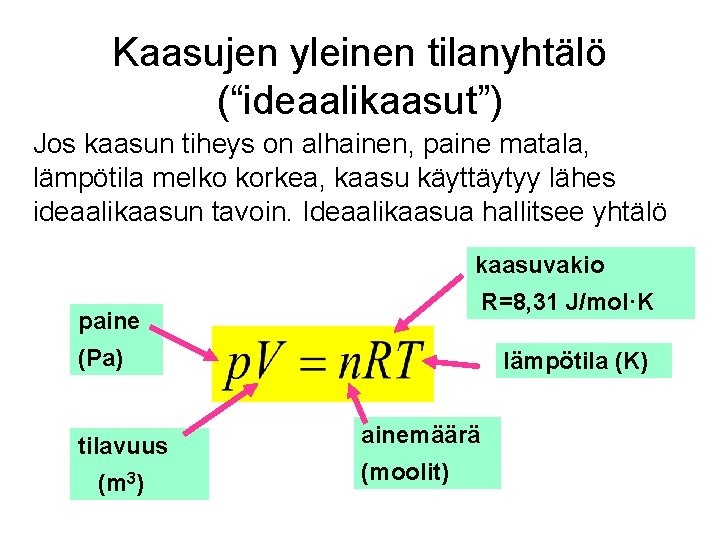 Kaasujen yleinen tilanyhtälö (“ideaalikaasut”) Jos kaasun tiheys on alhainen, paine matala, lämpötila melko korkea,