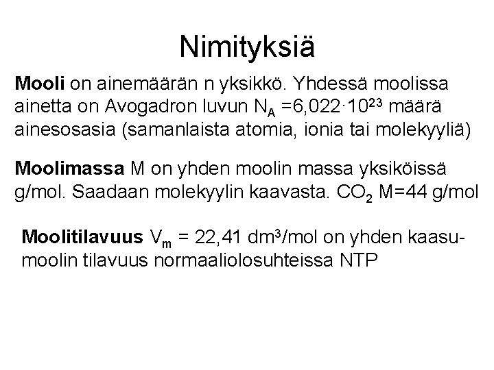 Nimityksiä Mooli on ainemäärän n yksikkö. Yhdessä moolissa ainetta on Avogadron luvun NA =6,