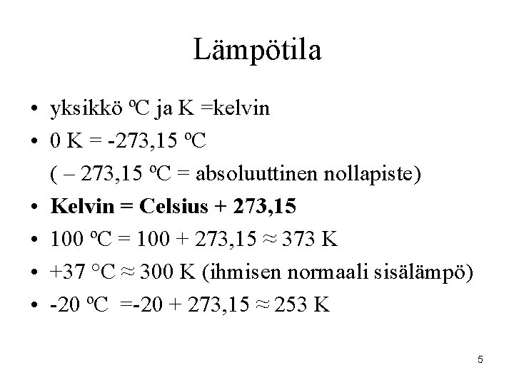 Lämpötila • yksikkö ºC ja K =kelvin • 0 K = -273, 15 ºC