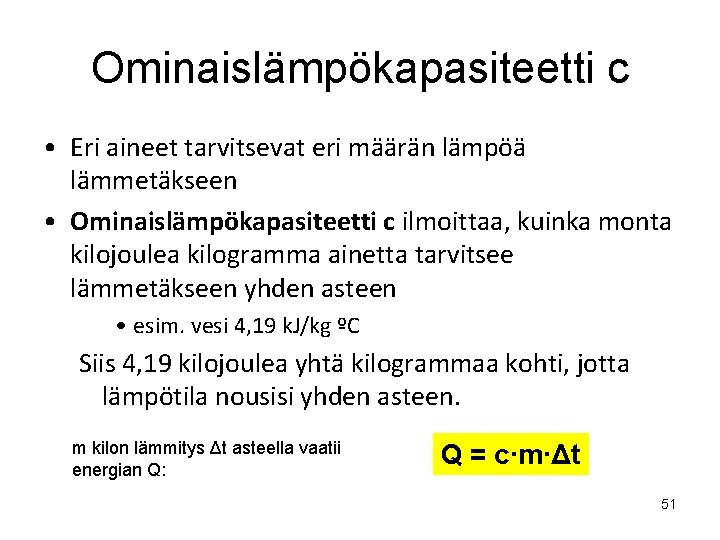 Ominaislämpökapasiteetti c • Eri aineet tarvitsevat eri määrän lämpöä lämmetäkseen • Ominaislämpökapasiteetti c ilmoittaa,