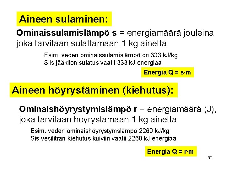 Aineen sulaminen: Ominaissulamislämpö s = energiamäärä jouleina, joka tarvitaan sulattamaan 1 kg ainetta Esim.