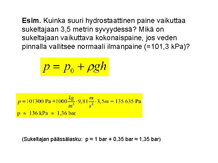 Esim. Kuinka suuri hydrostaattinen paine vaikuttaa sukeltajaan 3, 5 metrin syvyydessä? Mikä on sukeltajaan