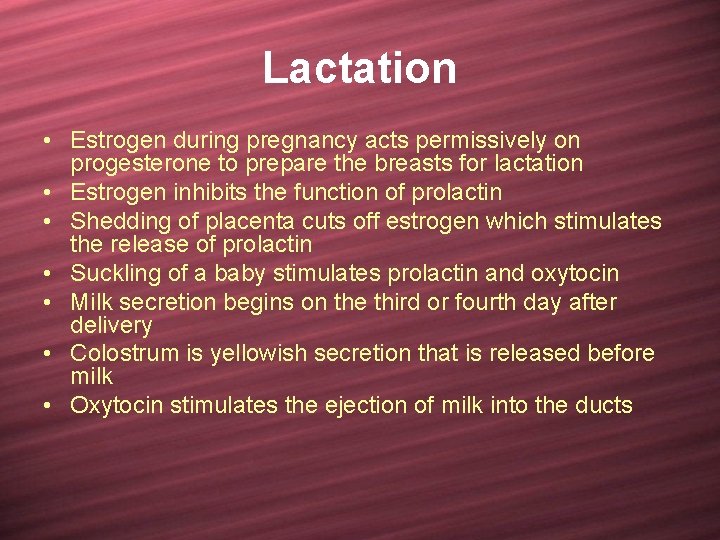 Lactation • Estrogen during pregnancy acts permissively on progesterone to prepare the breasts for