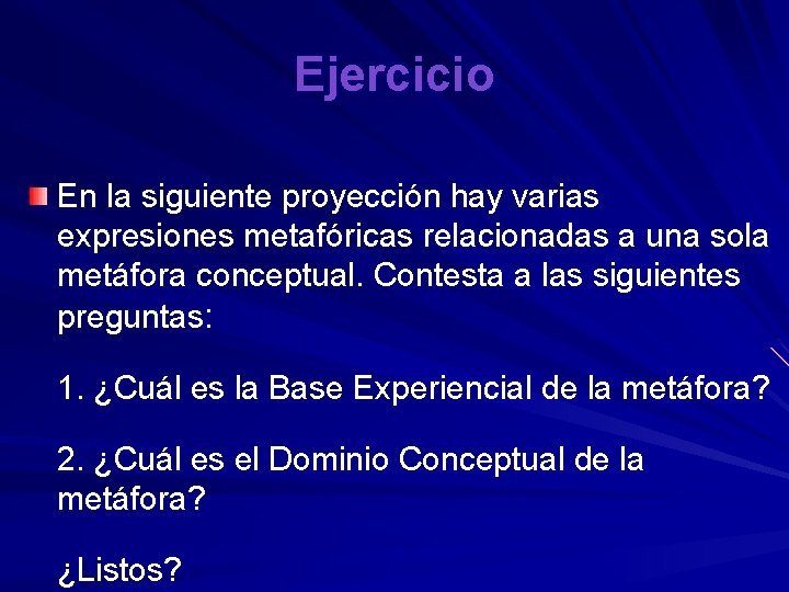 Ejercicio En la siguiente proyección hay varias expresiones metafóricas relacionadas a una sola metáfora