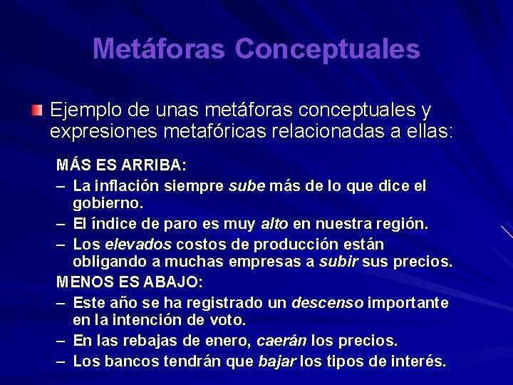 Metáforas Conceptuales Ejemplo de unas metáforas conceptuales y expresiones metafóricas relacionadas a ellas: MÁS