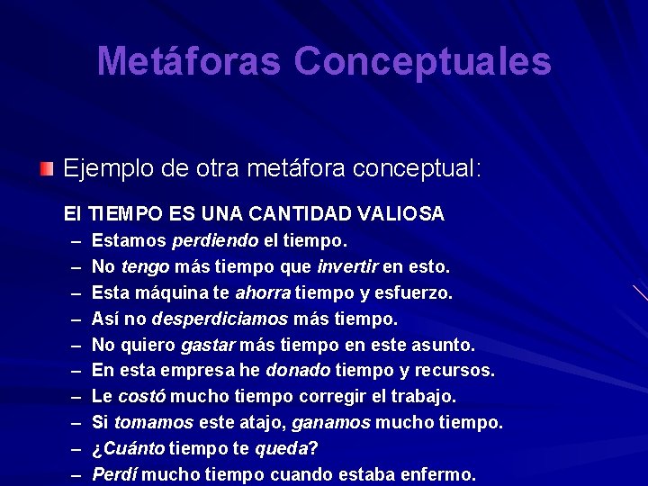 Metáforas Conceptuales Ejemplo de otra metáfora conceptual: El TIEMPO ES UNA CANTIDAD VALIOSA –