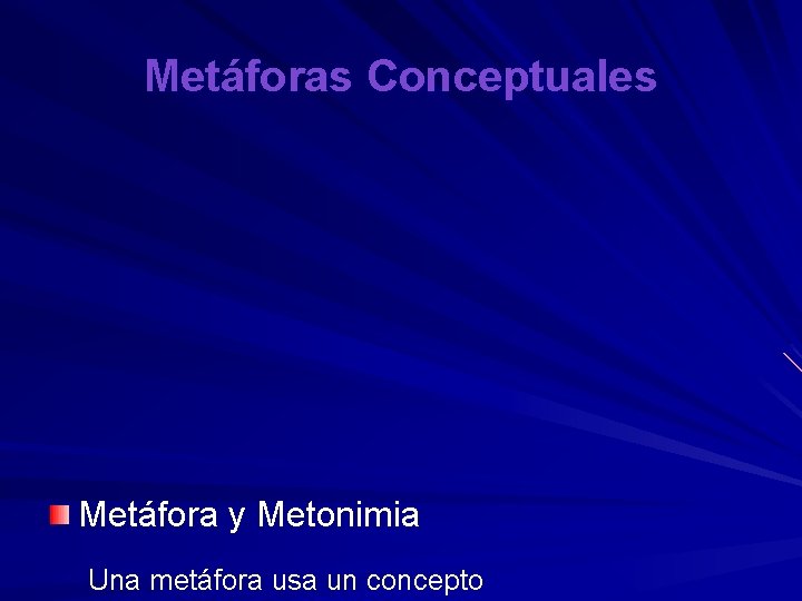 Metáforas Conceptuales Metáfora y Metonimia Una metáfora usa un concepto 